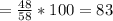 = \frac{48}{58} * 100 = 83