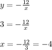 y=- \frac{12}{x}\\\\3=- \frac{12}{x} \\\\x=- \frac{12}{3}=-4