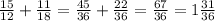 \frac{15}{12} + \frac{11}{18} = \frac{45}{36} + \frac{22}{36} = \frac{67}{36} = 1 \frac{31}{36}