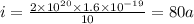 i= \frac{2 \times {10}^{20} \times 1.6 \times {10}^{ - 19} }{10} = 80a