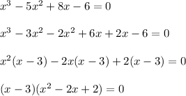 x^3-5x^2+8x-6=0\\ \\ x^3-3x^2-2x^2+6x+2x-6=0\\ \\ x^2(x-3)-2x(x-3)+2(x-3)=0\\ \\ (x-3)(x^2-2x+2)=0