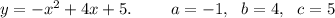 y = -x^2+4x+5. \ \ \ \ \ \ \ a=-1, \ \ b=4, \ \ c=5