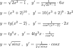 y= \sqrt{2x^3-1}\; ,\; \; y'= \frac{1}{2\sqrt{2x^3-1}}\cdot 6x\\\\y=(x^3+2)^{10}\; ,\; \; y'=10(x^3+2)^9\cdot 3x^2\\\\y=tg(x^2-2)\; ,\; \; y'=\frac{1}{cos^2(x^2-2)}\cdot 2x\\\\y=tg^4x\; ,\; \; y'=4tg^3x\cdot \frac{1}{cos^2x}\\\\y= \sqrt{sinx}\; ,\; \; y'= \frac{1}{2\sqrt{sinx}}\cdot cosx