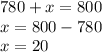 780 + x = 800 \\ x = 800 - 780 \\ x = 20