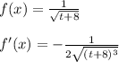 f(x)=\frac{1}{\sqrt{t+8}} \\\\ f'(x)= -\frac{1}{2 \sqrt{(t+8)^3} }