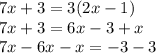 7x + 3 = 3(2x - 1) \\ 7x + 3 = 6x - 3 + x \\ 7x - 6x - x = - 3 - 3