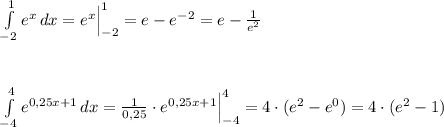 \int\limits^1_{-2} e^{x} \, dx=e^{x}\Big |_{-2}^1=e-e^{-2}=e- \frac{1}{e^2}\\\\\\\\ \int\limits^4_{-4} e^{0,25x+1} \, dx=\frac{1}{0,25}\cdot e^{0,25x+1} \Big |_{-4}^4=4\cdot (e^2-e^0)=4\cdot (e^2-1)