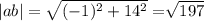 |ab| = \sqrt{( - 1) {}^{2} + 14 {}^{2} } = \sqrt[]{197}