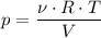 $p=\frac{\nu\cdot{R}\cdot{T}}{V}$