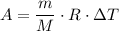 $A=\frac{m}{M}\cdot{R}\cdot\Delta{T}$