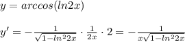 y=arccos(ln2x)\\\\y'=- \frac{1}{\sqrt{1-ln^22x}}\cdot \frac{1}{2x}\cdot 2=-\frac{1}{x\sqrt{1-ln^22x}}