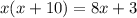 x(x + 10) = 8x + 3