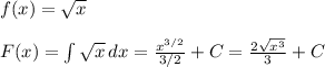 f(x)=\sqrt{x}\\\\F(x)=\int \sqrt{x}\, dx= \frac{x^{3/2}}{3/2}+C=\frac{2\sqrt{x^3}}{3}+C