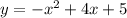 y = - {x}^{2} + 4x + 5