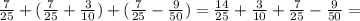 \frac{7}{25} +( \frac{7}{25}+ \frac{3}{10})+(\frac{7}{25}-\frac{9}{50})= \frac{14}{25}+ \frac{3}{10}+\frac{7}{25}-\frac{9}{50}=