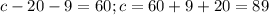 c-20-9=60;&#10;c=60+9+20=89