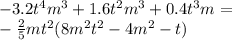 - 3.2 {t}^{4} {m}^{3} + 1.6 {t}^{2} {m}^{3} + 0.4 {t}^{3} m = \\ - \frac{2}{5} m {t}^{2} (8 {m}^{2} {t}^{2} - 4 {m}^{2} - t) \\