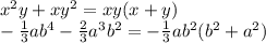 {x}^{2} y + x {y}^{2} = xy(x + y) \\ - \frac{1}{3} a {b}^{4} - \frac{2}{3} {a}^{3} {b}^{2} = - \frac{1}{3} a {b}^{2} ( {b}^{2} + {a}^{2} ) \\