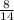 \frac{8}{14}