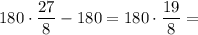 180\cdot \dfrac{27}8 -180=180\cdot \dfrac{19}8 =