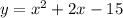 y= x^{2} +2x - 15