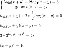 \displaystyle \left \{ {{log_2(x+y)+2log_4(x-y)=5} \atop {3^{1+2log_3(x-y)}=48}} \right.\\\\log_2(x+y)+2* \frac{1}{2} log_2(x-y)=5\\\\log_2(x+y)(x-y)=5\\\\3*3^{log_3(x-y)^2}=48\\\\(x-y)^2=16