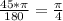 \frac{45* \pi }{180} = \frac{ \pi }{4}