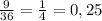 \frac{9}{36}=\frac{1}{4}=0,25