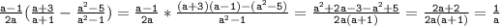 \mathtt{\frac{a-1}{2a}(\frac{a+3}{a+1}-\frac{a^2-5}{a^2-1})=\frac{a-1}{2a}*\frac{(a+3)(a-1)-(a^2-5)}{a^2-1}=\frac{a^2+2a-3-a^2+5}{2a(a+1)}=\frac{2a+2}{2a(a+1)}=\frac{1}{a}}