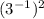 ( {3}^{ - 1} ) {}^{2}