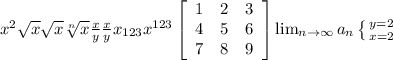 x^{2} \sqrt{x} \sqrt{x} \sqrt[n]{x} \frac{x}{y} \frac{x}{y} x_{123} x^{123} \left[\begin{array}{ccc}1&2&3\\4&5&6\\7&8&9\end{array}\right] \lim_{n \to \infty} a_n \left \{ {{y=2} \atop {x=2}} \right.