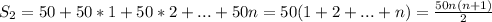 S_2 = 50+50*1+50*2 + ... + 50n =50 (1 + 2 + ... + n) = \frac{50n(n+1)}{2}