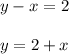 \displaystyle y-x=2\\\\y=2+x