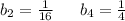 b_2= \frac{1}{16} \:\:\:\:\:\:\: b_4 = \frac{1}{4}