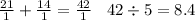 \frac{21}{1} + \frac{14}{1} = \frac{42}{1} \: \: \: \: 42 \div 5 = 8.4 \\