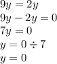 9y = 2y \\ 9y - 2y = 0 \\ 7y = 0 \\ y = 0\div 7 \\ y = 0