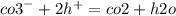 {co3}^{ - } + 2 {h}^{ + } = co2 + h2o