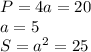 P = 4a = 20 \\&#10;a = 5 \\&#10;S = a^2 = 25 \\