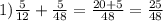 1) \frac{5}{12}+ \frac{5}{48}= \frac{20+5}{48}= \frac{25}{48}