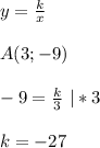 y = \frac{k}{x} \\\\&#10;A(3;-9) \\\\&#10;-9 = \frac{k}{3} \ | * 3 \\\\&#10;k = - 27