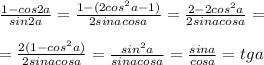 \frac{1-cos2a}{sin2a} = \frac{1-(2cos^2a-1)}{2sinacosa} = \frac{2 - 2cos^2a}{2sinacosa}= \\ \\ = \frac{2(1-cos^2a)}{2sinacosa}= \frac{sin^2a}{sinacosa}= \frac{sina}{cosa}=tga