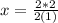 x= \frac{2*2}{2(1)}