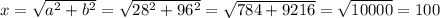 x=\sqrt{a^{2}+b^{2}}=\sqrt{28^{2}+96^{2}}=\sqrt{784+9216}=\sqrt{10000}=100