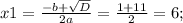 x1= \frac{-b+ \sqrt{D} }{2a}= \frac{1+11}{2}=6;