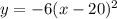 y = -6 (x - 20)^{2}