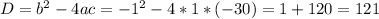 D=b^{2}-4ac=-1^{2}-4*1*(-30)=1+120=121