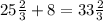 25\frac{2}{3}+8=33\frac{2}{3}