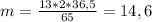 m = \frac{13*2*36,5}{65} = 14,6