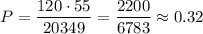 P= \dfrac{120\cdot55}{20349} = \dfrac{2200}{6783} \approx0.32