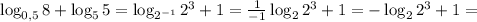 \log_{0,5}8+\log_55=\log_{2^{-1}}2^3+1=\frac{1}{-1}\log_22^3+1=-\log_22^3+1=